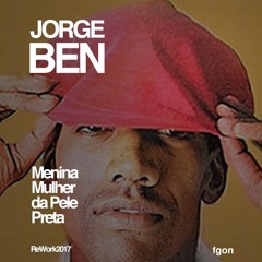 Jorge Ben - Menina Mulher da Pele Preta (fgon ReWork 2017) [DL FREE]