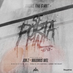 Andre 'The Giant' Ft. Jon Z x Maximus Wel - Se Porta Mal (Remix)