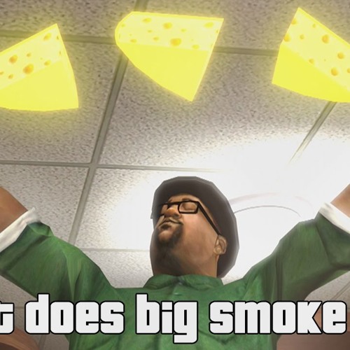 Big Smoke - What does Big Smoke Say
