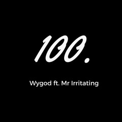 100 (ft. Mr.Irritating)