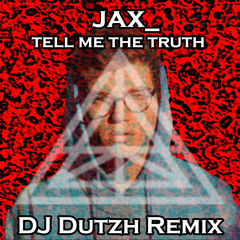 jax_ - tell me the truth (DJ Dutzh Remix)
