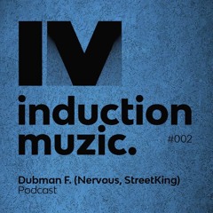 Induction  Podcast 002 Dubman F. (Nervous/StreetKing) May 2017