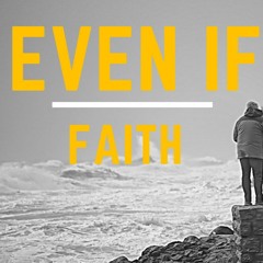 Even If Faith