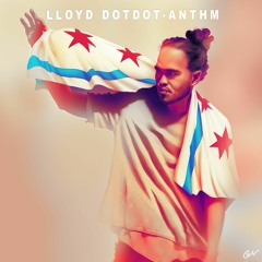 Lloyd Dotdot - ANTHM (prod. by JE$$E)