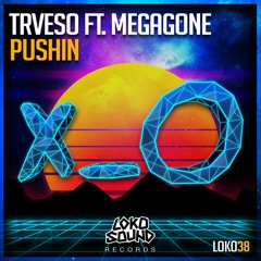 TRVESO feat. Megagone - Pushin (Original Mix)[OUT NOW]