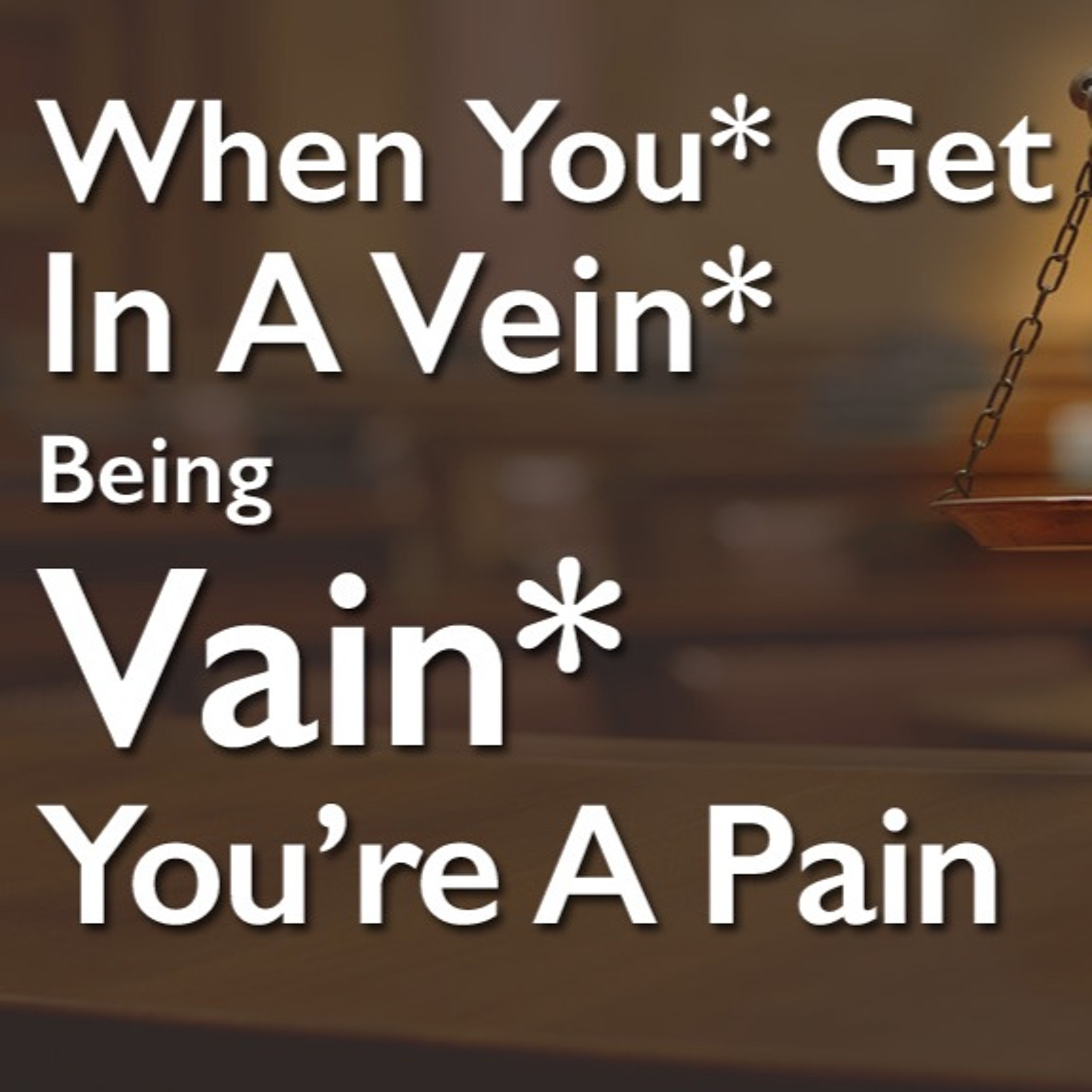 When You're In A Vein Being Vain, You're A Pain! episode artwork