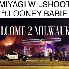 MIYAGI WILSHOOT FT LOONEY BABIE - WELCOME TO MILWAUKEE