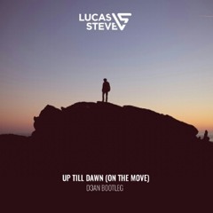 Lucas & Steve - Up Till Dawn [On The Move] (D3AN Bootleg)