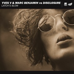 Yves V & Marc Benjamin Vs Disclosure - Latch's Blow (Richard Louis & 3dgarfast MashUp) [FREE DL]