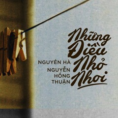 Những điều nhỏ nhoi || Nguyên Hà / Nguyễn Hồng Thuận
