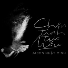 Chân Tình Tựa Máu || Jason Nhật Minh || Nhạc Hoa Lời Việt