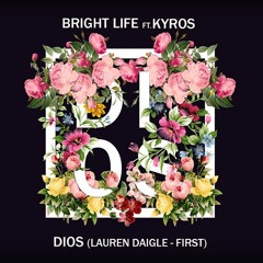 Bright Life ft. Kyros - Dios (Lauren Daigle - First)