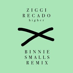 Ziggi Recado x Higher (Binnie Smalls Remix)