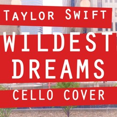 Wildest Dreams - Taylor Swift (Cello Cover)
