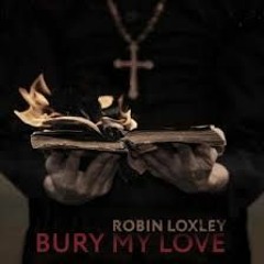 Robin  Loxley - Bury  My  Love