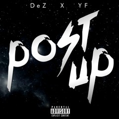 Post UP- DeZ X YF
