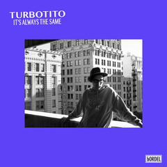 Premiere : Turbotito - It's Always The Same