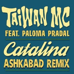 Taiwan MC Feat Paloma Pradal – Catalina (Ashkabad – REMIX)