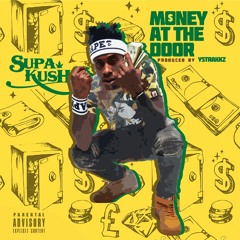 SUPA KUSH- Money At The Door #OMW 2017