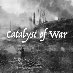 Catalyst Of War