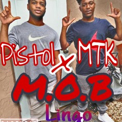 MTK Ft Pistol MOB Lingo
