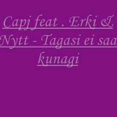 Capj feat Erki & Nytt - Tagasi Ei Saa Kunagi