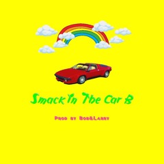 SMACK IN THE CAR B (PROD. BOBNLARRY)