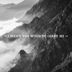 I Want The Wind To Carry Me