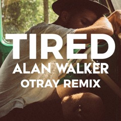 Alan Walker -Tired (OTRAY Remix)