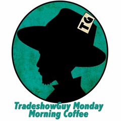TradeshowGuy Monday Morning Coffee - May - 22 - 2017