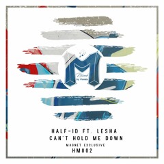 Half-Id Ft. Lesha - Can't Hold Me Down // Magnet Exclusive
