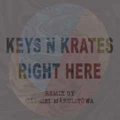KEYS N KRATES & KRANE - Right Here (Gabriel Marulituwa Remix)
