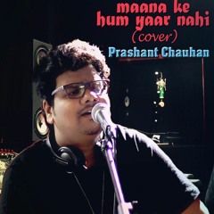 Maana Ke Hum Yaar Nahi Cover | Prashant Chauhan | Sonu Nigam , Parneeti Chopra | Meri Pyaari Bindu