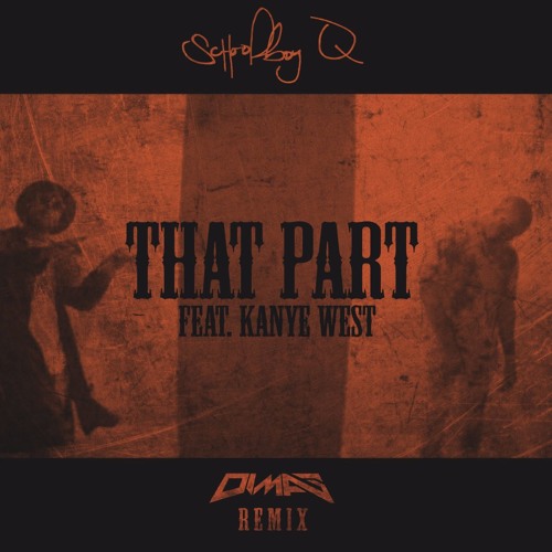 Schoolboy Q Ft Kanye West That Part Dimas Remix By Dimas Free Download On Toneden
