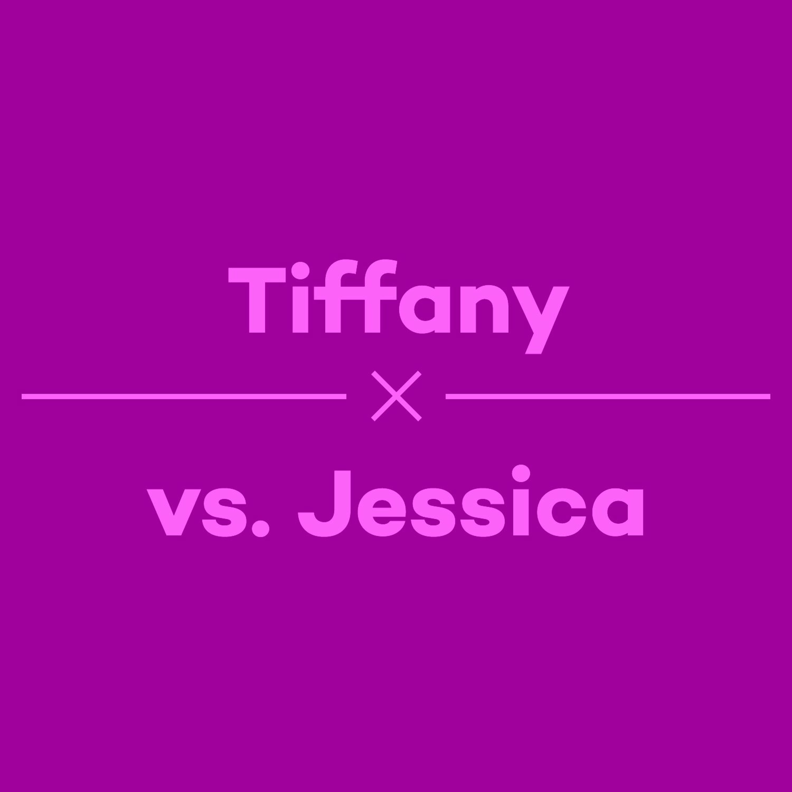 Episode 1 – Tiffany vs. Jessica