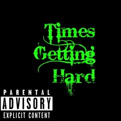 TImes Getting Hard ft. C- $moove