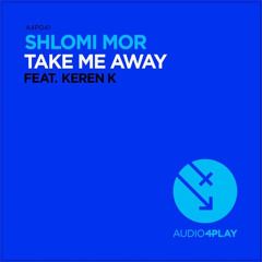 Shlomi Mor Ft. Keren K - Take Me Away ( Original Club Mix)