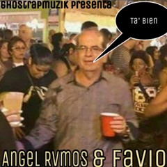 Ta' bien - Angel Rvmos & Favio