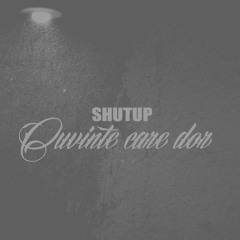 SHUT UP - Cuvinte care dor