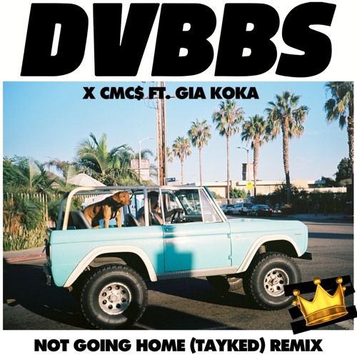 DVBBS x CMC$ ft. Gia Koka - Not Going Home (Taylor Kade Remix)