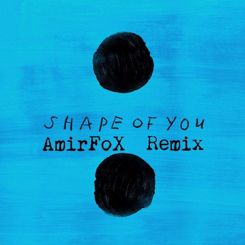 AmirFox ft_Ed_Sheeran_-_Shape_Of_You [Sha3by Version]