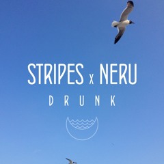 Stripes x Neru - Drunk