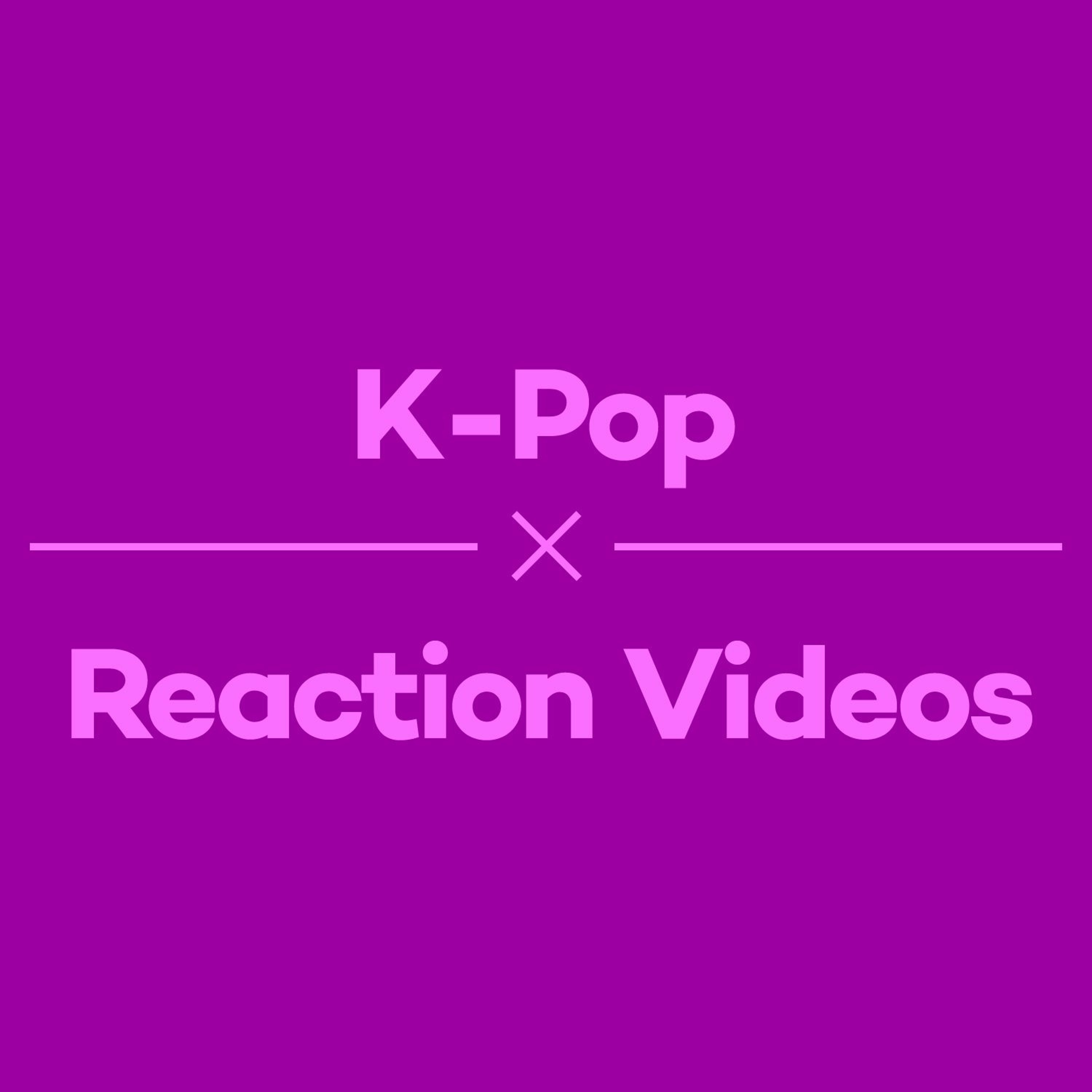 Episode 5 – K-Pop Reaction Videos