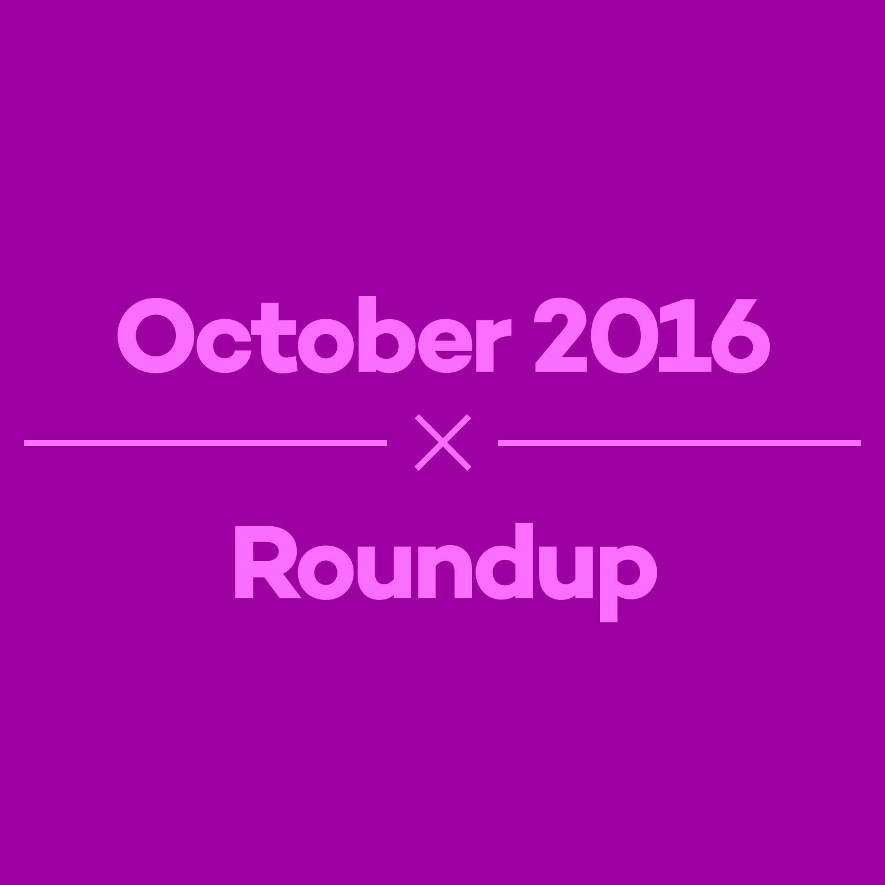 Episode 6 – October 2016 Roundup