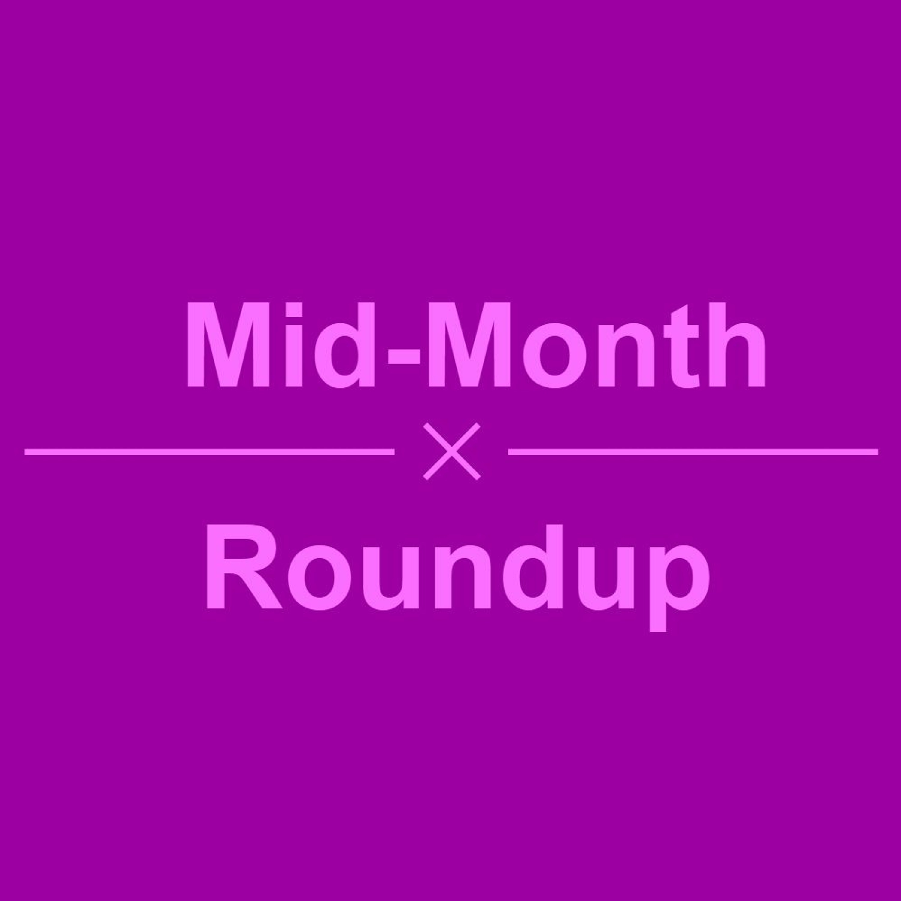 Episode 13 – Mid-Month Roundup