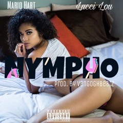 Nympho Ft. Lucci Lou (Prod. by Van Gogh Beatz)