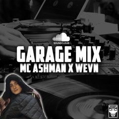 GARAGE MIX | MC ASHMAN X WEVN