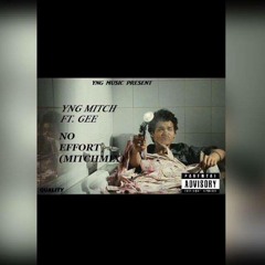 Yng Mitch Ft. Gee - No Effort (MitchMix)