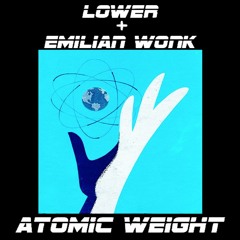 LOWER & EMILIAN WONK - ATOMIC WEIGHT [CLIP]