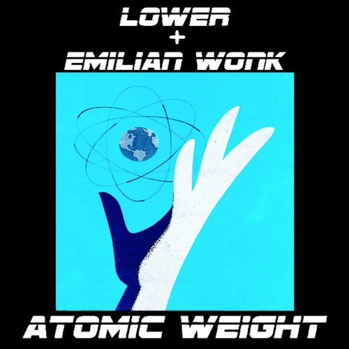 LOWER & EMILIAN WONK - ATOMIC WEIGHT [CLIP]